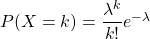 P(X = k) = \dfrac{ \lambda^k}{k!} e^{-\lambda}