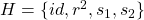 H= \{id,r^2,s_1,s_2 \}