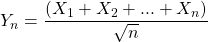 Y_n=\dfrac{(X_1+X_2+...+X_n)}{\sqrt n}