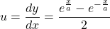 u=\dfrac{dy}{dx} =\dfrac{e^{\frac{x}{a}}- e^{-\frac{x}{a}}}{2}