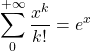 \displaystyle\sum_{0}^{+\infty} \dfrac{ x^k}{k!}=e^x