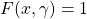 F(x, \gamma)=1