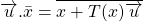 \overrightarrow{u}.\bar{x} = \overline{x + T(x)\overrightarrow{u}}