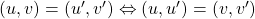 (u,v) = (u', v') \Leftrightarrow (u, u') = (v, v')