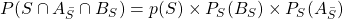 P(S\cap A_{\bar{S}}\cap B_S)=p(S) \times P_S(B_S)\times P_S(A_{\bar{S}})