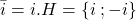 \bar{i}=i.H= \{i\; ; -i \}