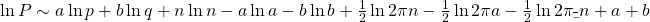 \ln P\sim a \ln p+b \ln q+n \ln n-a \ln a-b \ln b+\frac{1}{2}\ln 2\pi n -\frac{1}{2}\ln 2\pi a-\frac{1}{2}\ln 2\pi \b -n+a+b