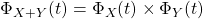 \Phi_{X+Y}(t)=\Phi_X(t)\times \Phi_Y(t)