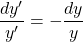 \dfrac{dy'}{y'}=-\dfrac{dy}{y}