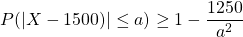 P(|X-1500)| \leq a) \geq 1-\dfrac {1250}{a^2}