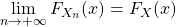 \displaystyle\lim_{n\rightarrow+\infty} F_{X_n}(x)= F_{X}(x)