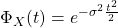 \Phi_X(t)=e^{-\sigma^2 \frac{t^2}{2}}