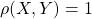 \rho(X,Y)=1