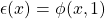 \epsilon(x)=\phi(x,1)