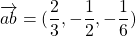 \overrightarrow{ab}=(\dfrac{2}{3},-\dfrac{1}{2}, -\dfrac{1}{6})