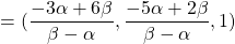 =(\dfrac{-3\alpha+6\beta}{ \beta-\alpha},\dfrac{ -5\alpha+2\beta}{\beta-\alpha}, 1)