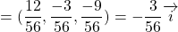 =(\dfrac{12}{56},\dfrac{-3}{56}, \dfrac{-9}{56})=-\dfrac{3}{56}\overrightarrow{i}