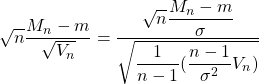 \sqrt{n}\dfrac{M_n-m}{\sqrt{V_n}}=\dfrac{\sqrt{n}\dfrac{M_n-m}{\sigma}}{\sqrt{\dfrac{1}{n-1}(\dfrac{n-1}{\sigma^2}V_n)}}