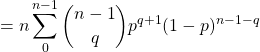 =n \displaystyle\sum_{0}^{n-1} \binom{n-1}{q}p^{q+1}(1-p)^{n-1-q}