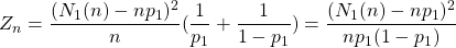 Z_n = \dfrac{(N_1(n)-np_1)^2}{n}(\dfrac{1}{p_1}+\dfrac{1}{1-p_1})=\dfrac{(N_1(n)-np_1)^2}{np_1(1-p_1)}