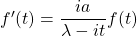 f'(t)=\dfrac{ia}{\lambda-it} f(t)