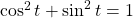 \cos ^2 t + \sin^2 t=1