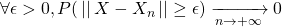 \forall \epsilon >0 , P(\,||\,X-X_n\,|| \geq \epsilon) \xrightarrow[n\rightarrow +\infty]{} 0