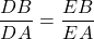 \dfrac{DB}{DA}= \dfrac{EB}{EA}