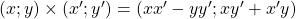 (x;y)\times(x';y') = (xx'-yy';xy' + x'y)