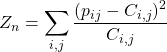 Z_n =\displaystyle\sum_{i,j}^{} \dfrac{(p_{ij}-C_{i,j})^2}{C_{i,j}}