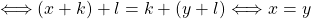 \Longleftrightarrow (x+k)+l =k+(y+l) \Longleftrightarrow x=y