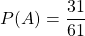 P(A)=\dfrac{31}{61}