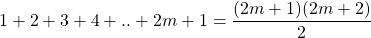 1+2+3+4+..+2m+1=\dfrac{(2m+1)(2m+2)}{2}