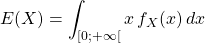 E(X)=\displaystyle\int_{[0;+\infty[}^{}x \,f_X(x) \,dx