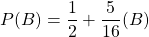 P(B)=\dfrac{1}{2}+\dfrac{5}{16}\timesP(B)