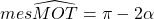 mes \widehat{MOT}=\pi-2\alpha