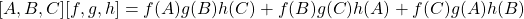 [A,B, C] [f, g, h] = f(A)g(B)h(C) + f(B)g(C)h(A) + f(C)g(A)h(B)