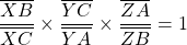 \dfrac{\overline{XB}}{\overline{XC}}\times\dfrac{\overline{YC}}{\overline{YA}}\times\dfrac{\overline{ZA}}{\overline{ZB}}=1