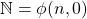 \mathbb{N}=\phi(n,0)