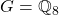 G=\mathbb{Q}_8