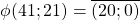 \phi(41;21)=\overline{(20;0)}