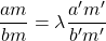 \dfrac{am}{bm}=\lambda \dfrac{a'm'}{b'm'}