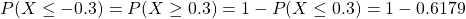 P(X\leq -0.3)=P(X\geq 0.3)=1-P(X\leq 0.3)=1-0.6179