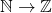 \mathbb{N}\rightarrow \mathbb{Z}