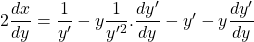 2\dfrac{dx}{dy}=\dfrac{1}{y'}-y\dfrac{1}{y'^2}.\dfrac{dy'}{dy}-y'-y\dfrac{dy'}{dy}