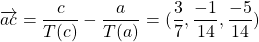 \overrightarrow{ac}=\dfrac{c}{T(c)}- \dfrac{a}{T(a)} =(\dfrac{3}{7},\dfrac{-1}{14},\dfrac{-5}{14})