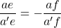 \dfrac{ae}{a'e}=-\dfrac{af}{a'f}