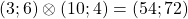 (3;6)\otimes(10;4)=(54;72)