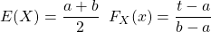 E(X)=\dfrac{a+b }{2}\;\; F_X(x)=\dfrac{t-a}{b-a}