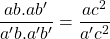 \dfrac{ab.ab'}{a'b.a'b'}=\dfrac{ac^2}{a'c^2}